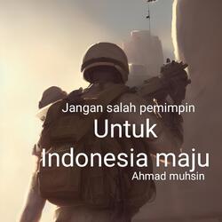 Jangan Salah Pemimpin Untuk Indonesia Maju