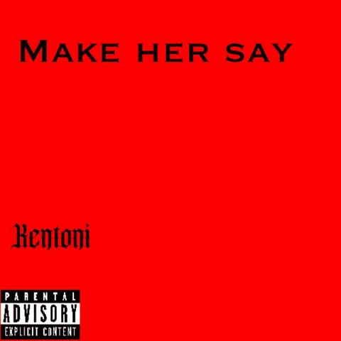 Make Her Say