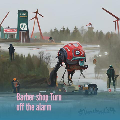 Barber Shop Turn off the Alarm