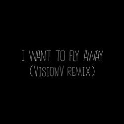 I Want To Fly Away