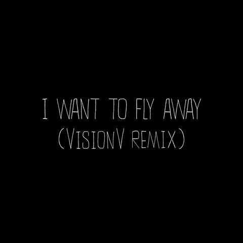 I Want To Fly Away