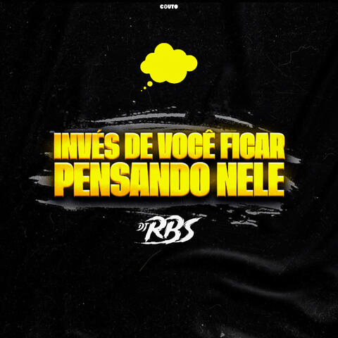 Invés de você ficar pensando nele