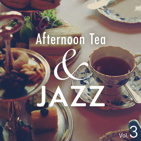 Afternoon Tea & Jazz: Put You in an Elegant Mood Vol.3
