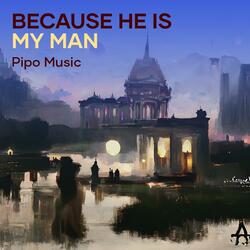 Because He Is My Man