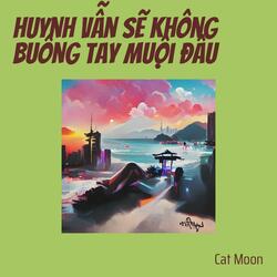 Huynh Vẫn Sẽ Không Buông Tay Muội Đâu