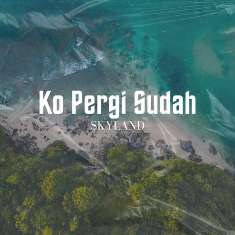 Ko Pergi Sudah