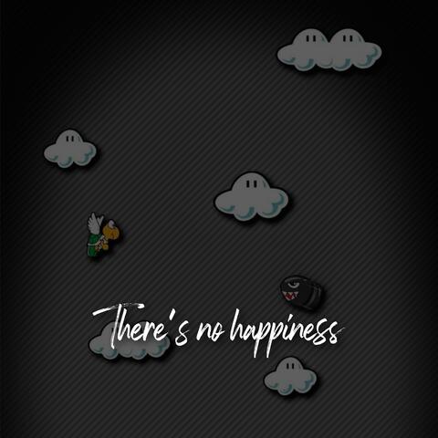 There's no Happiness