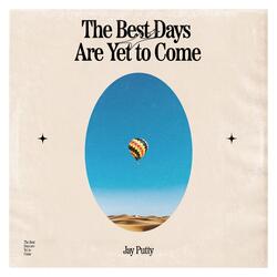 The Best Days Are yet to Come