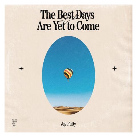 The Best Days Are yet to Come