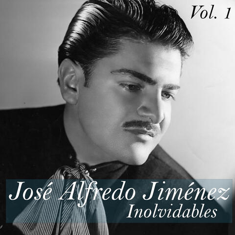 José Alfredo Jiménez-Inolvidables, Vol, 1