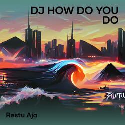 Dj How do You Do