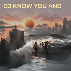 Dj Know You And