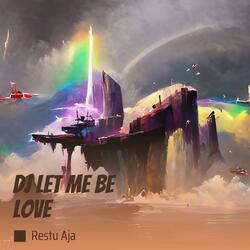 Dj Let Me Be Love