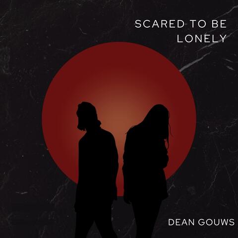 Scared To Be Lonely