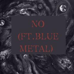 NO (ft.BLUE METAL)