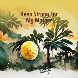 Keep Strong for My Mother