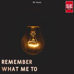 Remember What Me To