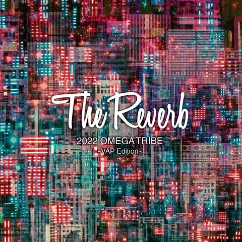 The Reverb 2022 OMEGA TRIBE －VAP Edition－