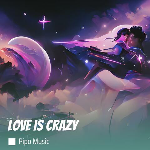 Love Is Crazy