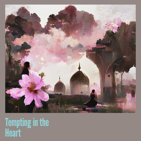 Tempting in the Heart