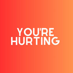 You're Hurting
