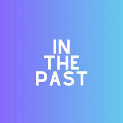 In the Past