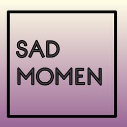Sad Momen