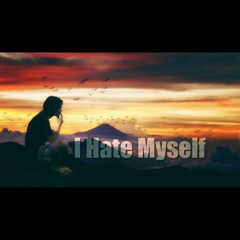 I Hate Myself