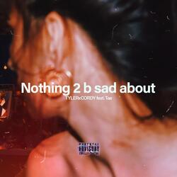 Nothing 2 b sad about