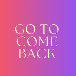 Go to Come Back