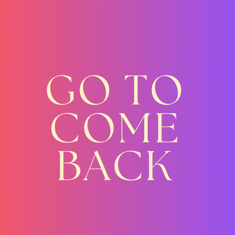 Go to Come Back