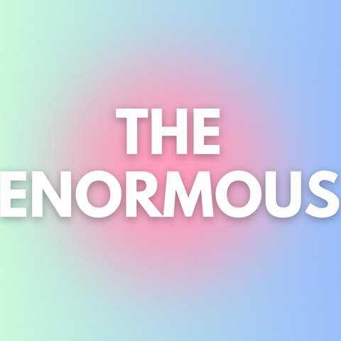 The Enormous
