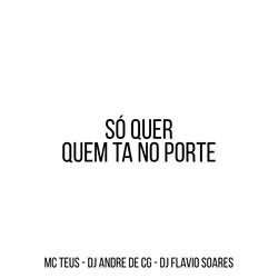 Só Quer Quem Ta no Porte