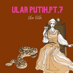 Ular Putih, Pt. 7