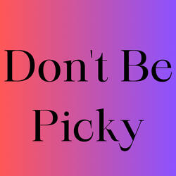 Don't Be Picky