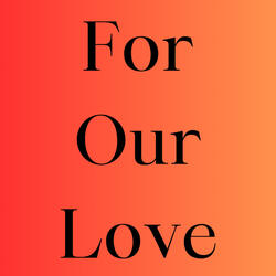 For Our Love