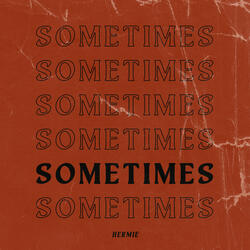 Sometimes