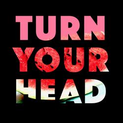 Turn Your Head