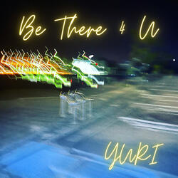 Be There (4 U)
