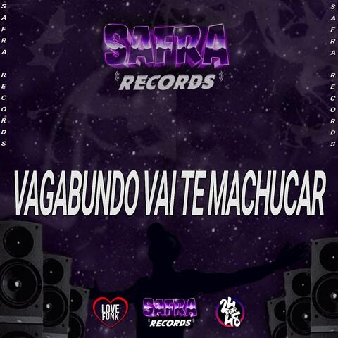 Vagabundo Vai Te Machucar