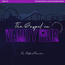 Study On The Book Of Ecclesiastes Week 2 - The Gospel In Vanity Fair