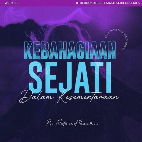 Study On The Book Of Ecclesiastes Week 10 - Kebahagiaan Sejati Dalam Kesementaraan