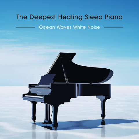 The Deepest Healing Sleep Piano & Ocean Waves White Noise