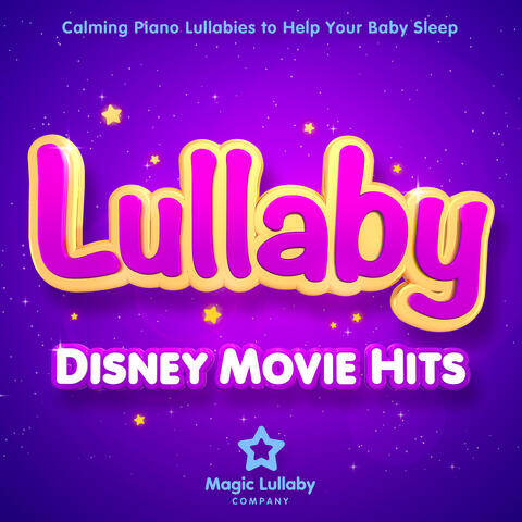 Lullaby Disney Movie Hits : Calming Piano Lullabies to Help Your Baby Sleep