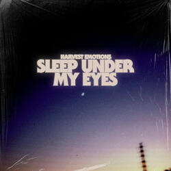 Sleep Under My Eyes