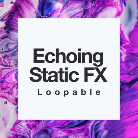 Echoing Static FX