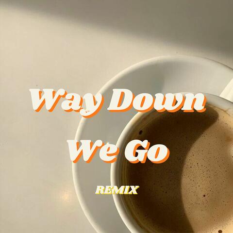 Way Down We Go (Remix)
