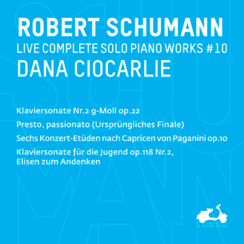 R. Schumann: Complete Solo Piano Works, Vol. 10 - Klaviersonate Nr.2 G-Moll, Op. 22, Sechs Konzert-Etüden nach Capricen von Paganini, Op. 10, Klaviersonate für die Jugend, Op. 118, Nr. 2 "Elisen zum Andenken & Presto, passionate