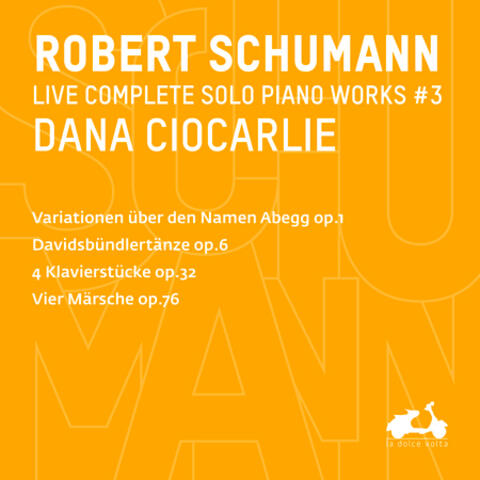 R. Schumann: Complete Solo Piano Works, Vol. 3 - Variationen über den Namen Abegg, Op. 1, Davidsbündlertänze, Op. 6, 4 Klavierstücke, Op. 32 & Vier Märsche, Op. 76