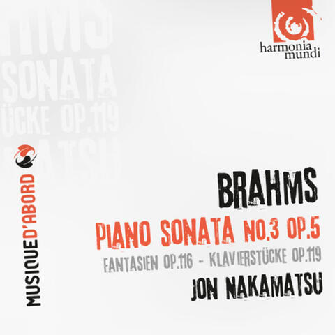 Piano Sonata No. 3, Op. 5,  7 Fantasien, Op. 116, 4 Klavierstücke, Op. 119